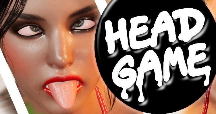 Head Game [Ongoing] - Version: 20230422