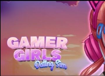 Gamer Girls: Dating Sim [Finished] - Version: Final