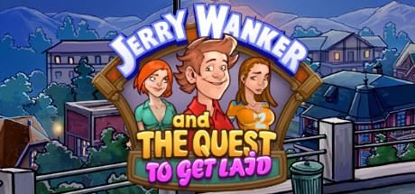 Jerry Wanker and the Quest to get Laid [Ongoing] - Version: Demo