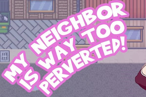 My Neighbor Is Way Too Perverted [ongoing] Version Alpha New Hentai Games