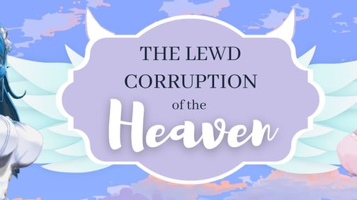 The Lewd Corruption of the Heaven [Ongoing] - Version: 0.0.7b Alpha